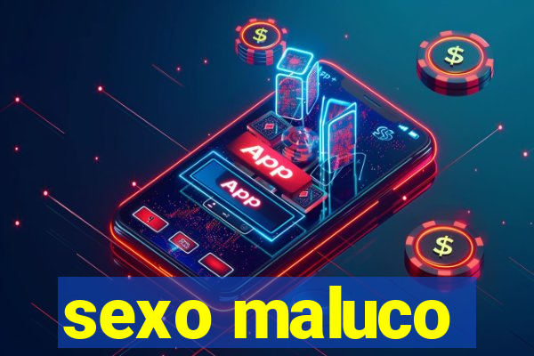 sexo maluco